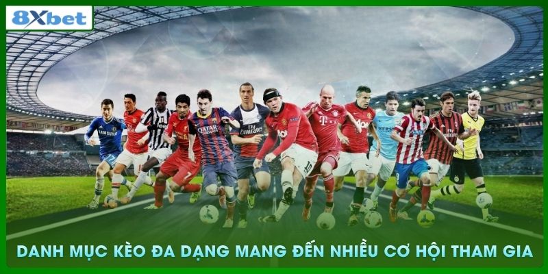 Danh mục kèo đa dạng mang đến nhiều cơ hội tham gia