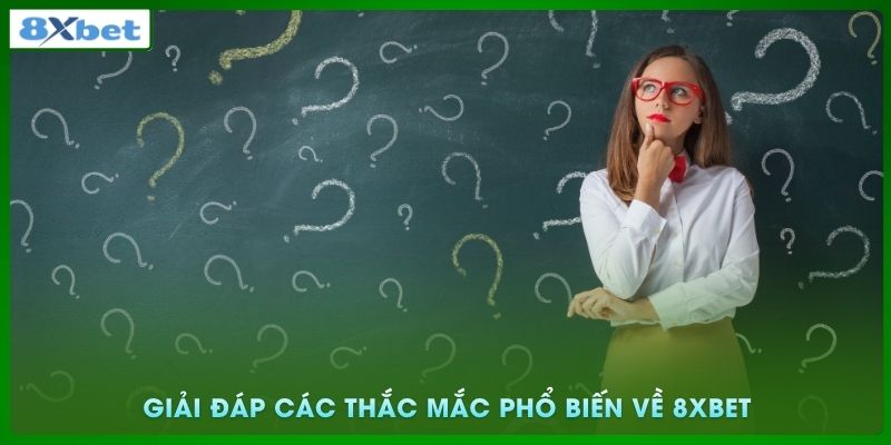 Giải đáp các thắc mắc phổ biến về 8xbet