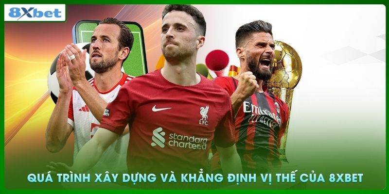 Quá trình xây dựng thương hiệu và khẳng định vị thế của 8xbet